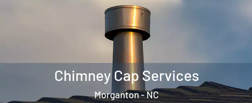  Chimney Cap Services Morganton - NC