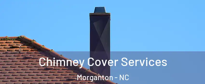  Chimney Cover Services Morganton - NC