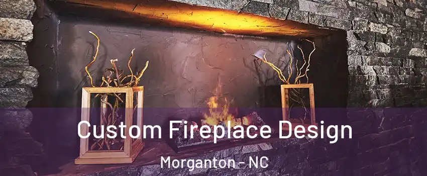 Custom Fireplace Design Morganton - NC