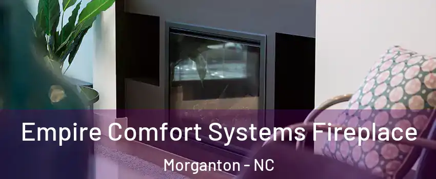  Empire Comfort Systems Fireplace Morganton - NC