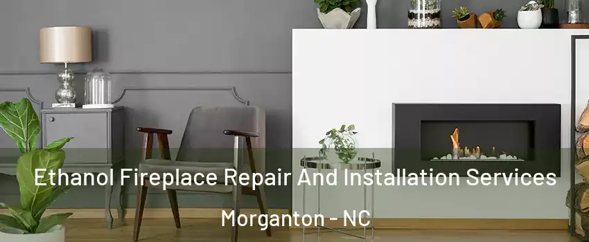 Ethanol Fireplace Repair And Installation Services Morganton - NC