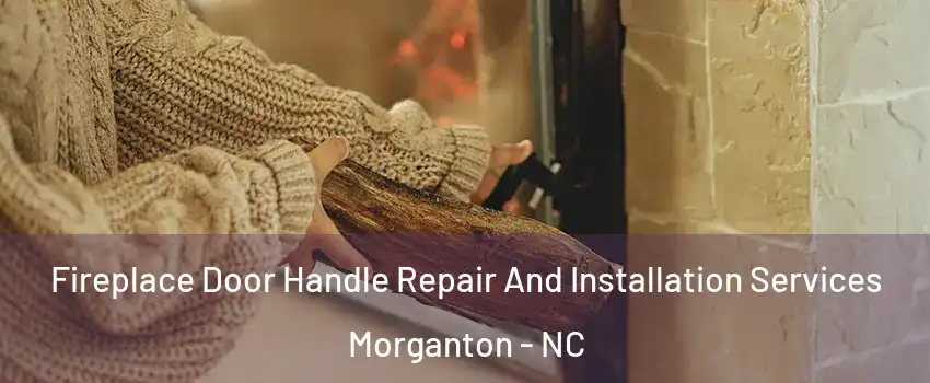  Fireplace Door Handle Repair And Installation Services Morganton - NC