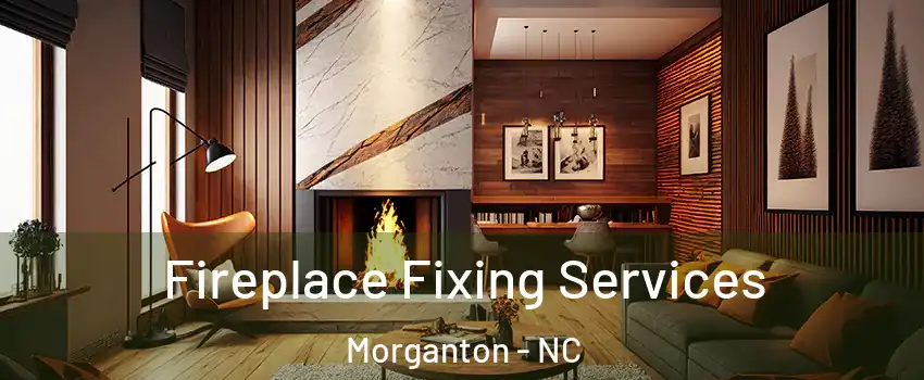 Fireplace Fixing Services Morganton - NC