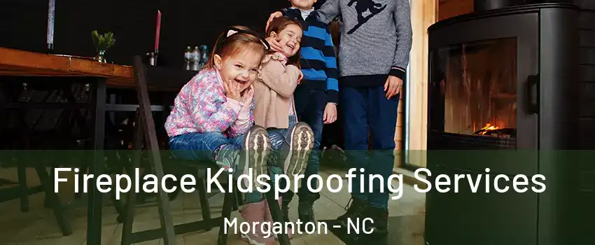 Fireplace Kidsproofing Services Morganton - NC