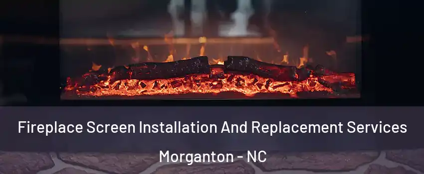  Fireplace Screen Installation And Replacement Services Morganton - NC