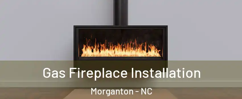  Gas Fireplace Installation Morganton - NC