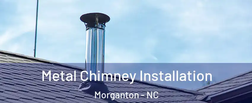 Metal Chimney Installation Morganton - NC