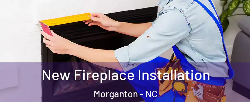 New Fireplace Installation Morganton - NC