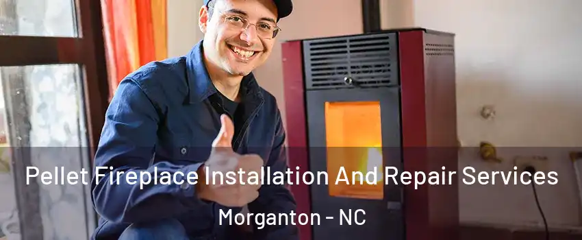  Pellet Fireplace Installation And Repair Services Morganton - NC