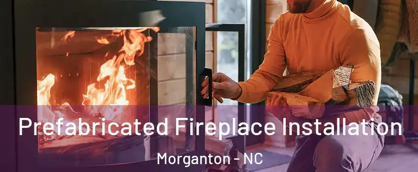  Prefabricated Fireplace Installation Morganton - NC