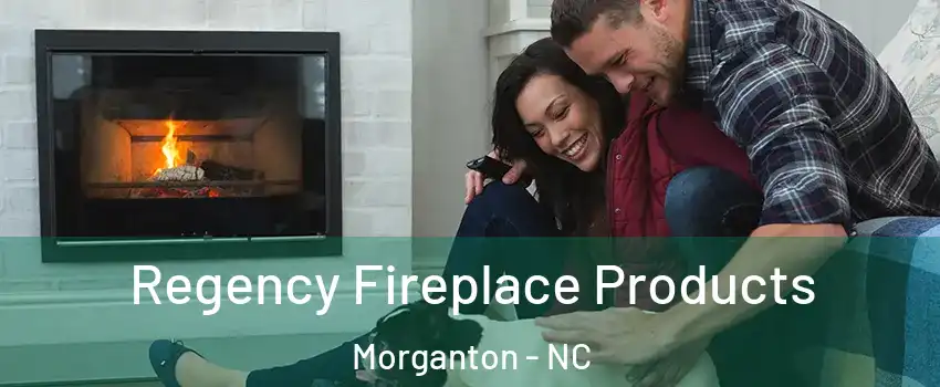  Regency Fireplace Products Morganton - NC