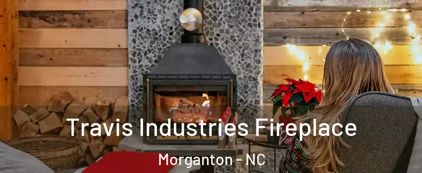  Travis Industries Fireplace Morganton - NC