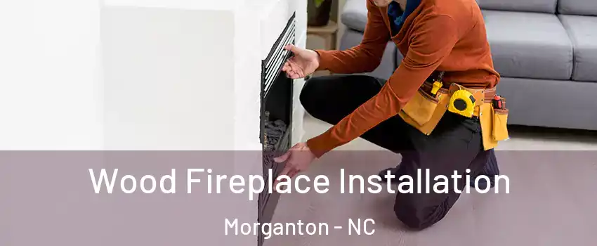  Wood Fireplace Installation Morganton - NC